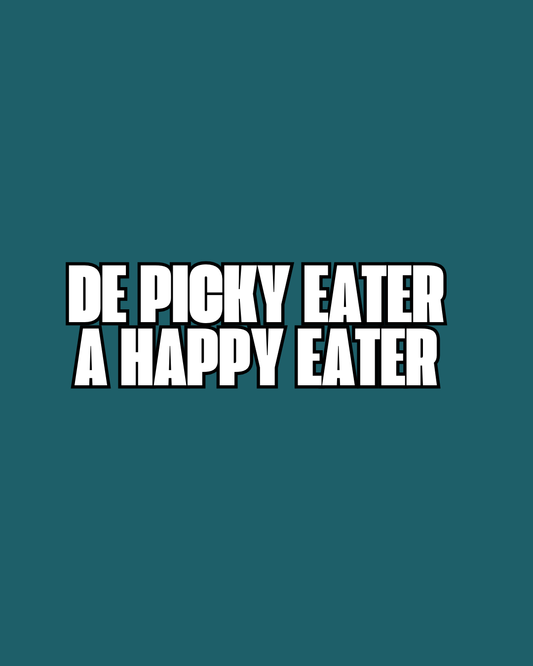 DE PICKY EATER A HAPPY EATER