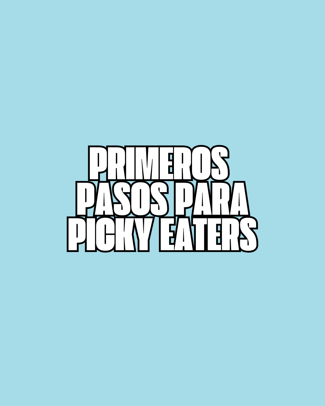 Primeros Pasos para Picky Eaters